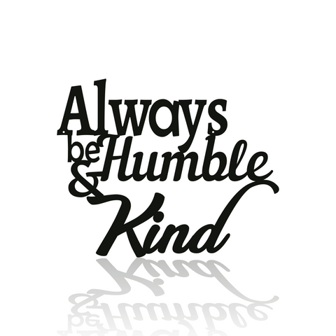 Always Be Humble & Kind-advanced-metal-art.myshopify.com