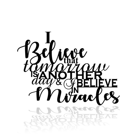 I Believe That Tomorrow Is Another Day & I Believe In Miracles-advanced-metal-art.myshopify.com